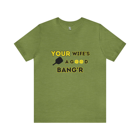 Men's T-shirt Your Wife's A Good Bang'r