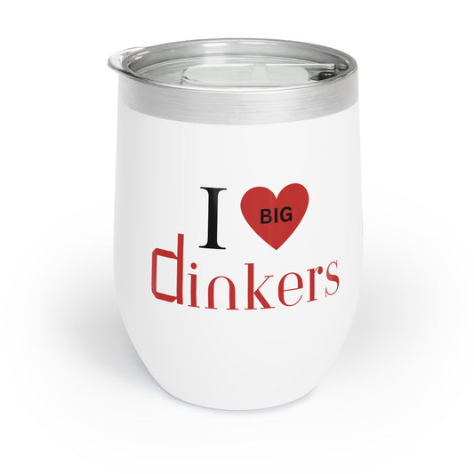 Chill Wine Tumbler I Love Big Dinkers
